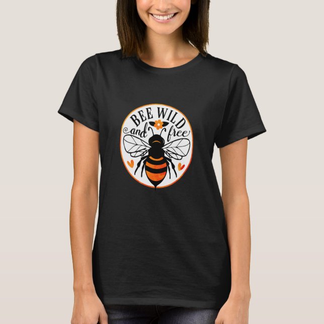 Bee Wild And Free Beekeeper Honey Bee Beekeeping T-Shirt (Vorderseite)