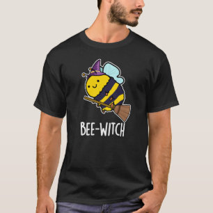 Bee-witch Funny Bee Pun Dark BG T-Shirt