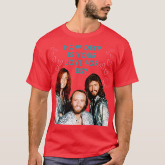 BeeGees wie tief ist Ihre Liebe für uns T-Shirt
