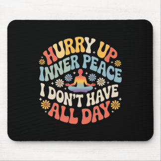 Beeil dich innere Frieden ich habe nicht den ganze Mousepad