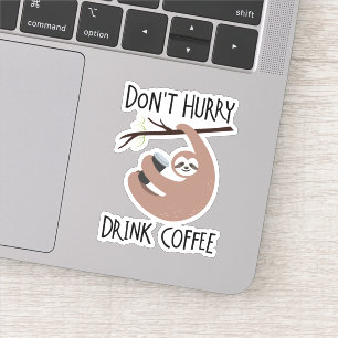 Beeil dich nicht auf Kaffee Aufkleber