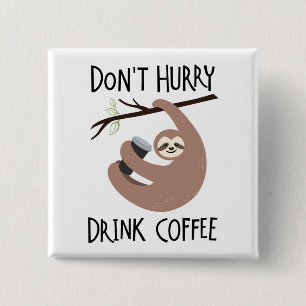 Beeil dich nicht auf Kaffee Button
