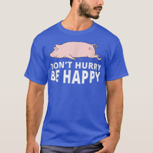 Beeil dich nicht, dass Pig Funny Lazy Animal Joke T-Shirt