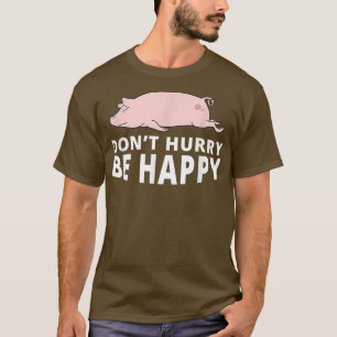 Beeil dich nicht, dass Pig Funny Lazy Animal Joke  T-Shirt