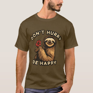 Beeil dich nicht, dich mit dem Faulenzer T - Shirt