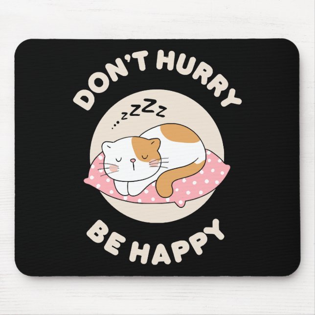 Beeil dich nicht glücklich mousepad (Vorne)