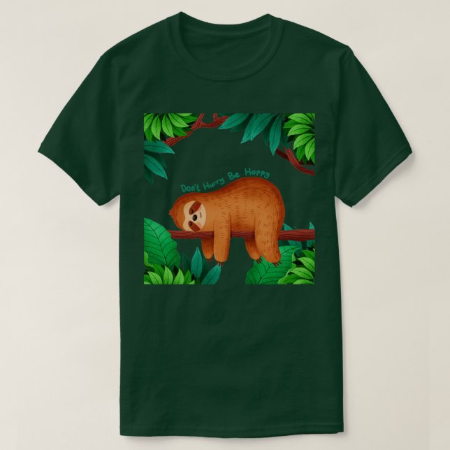 Beeil dich nicht glücklich Sloth T-Shirt (Design vorne)