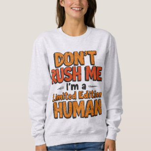 Beeil Dich Nicht Limitierte Auflage Mensch Funny S Sweatshirt