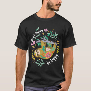 Beeil dich nicht, Niedliche Lazy Sloth zu sein T-Shirt