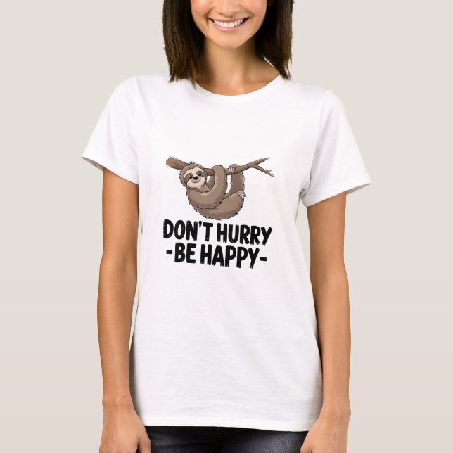 Beeile dich nicht, sei glücklich T-Shirt (Vorderseite)