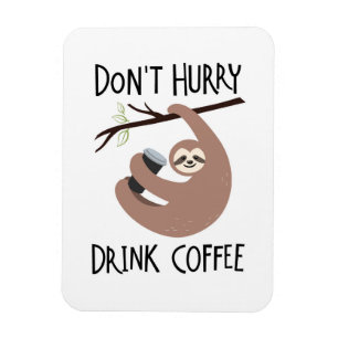 Beeilen Sie sich nicht Getränk-Kaffee Magnet
