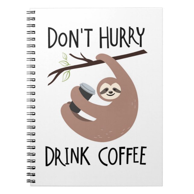 Beeilen Sie sich nicht Getränk-Kaffee Notizblock (Vorderseite)