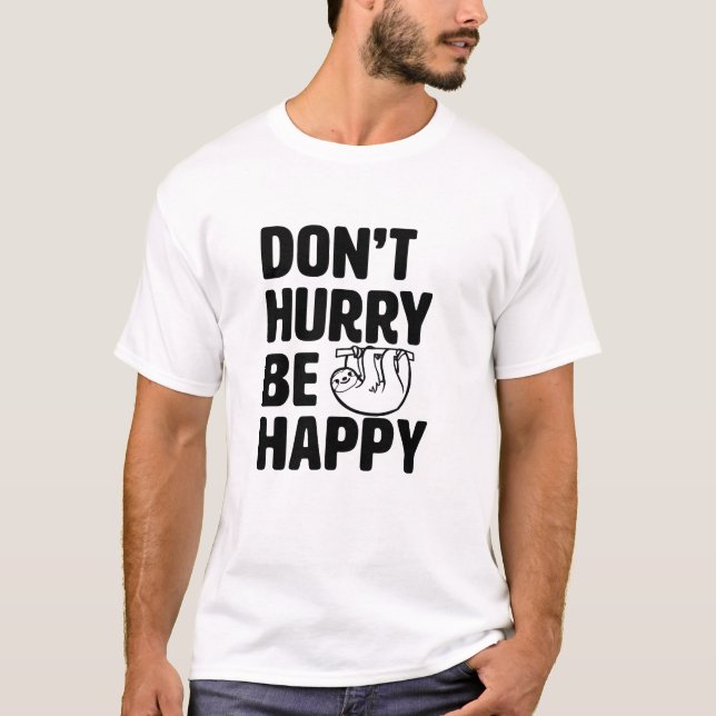 Beeilen Sie sich nicht ist glückliches lustiges T-Shirt (Vorderseite)