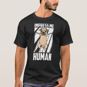 Beeindrucken Sie mich menschliche Möpsen Hunde Ras T-Shirt
