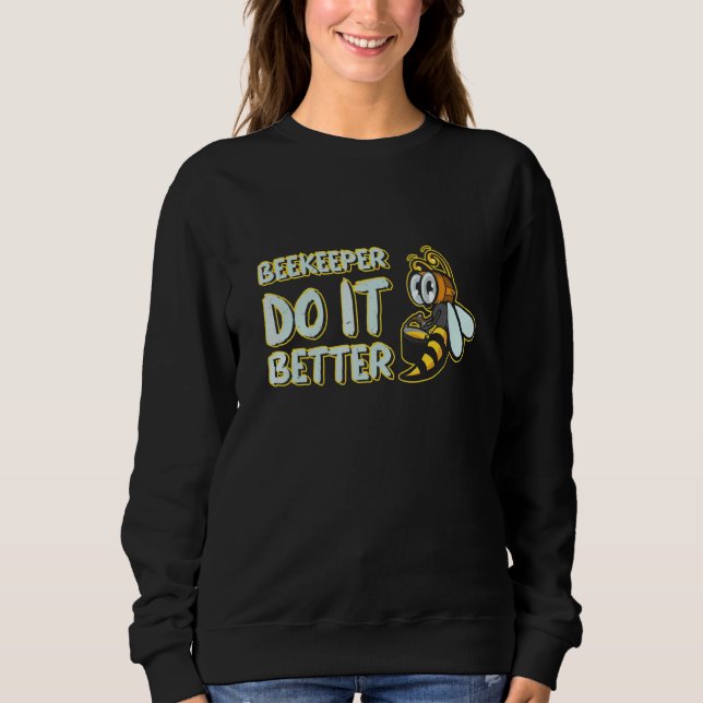 Beekeeper Do It Better Beekeeping Honeybee 1 Sweatshirt (Vorderseite)