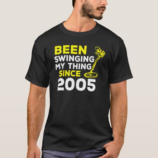 Been Swinging My Thing Since 2005 Metal Detector H T-Shirt (Vorderseite)