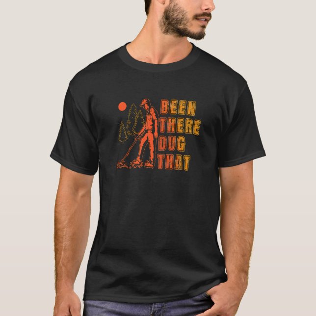 Been There Dug That Treasure Hunter Detector Metal T-Shirt (Vorderseite)