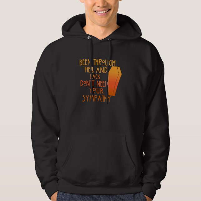 Been Through Hell And Back Son't Need Your Sympath Hoodie (Vorderseite)