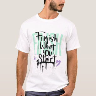 Beende was du beginnst Graffiti-Motivation T-Shirt
