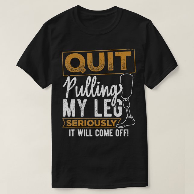 Beenden Sie das Ziehen meiner Beinamputin T-Shirt (Design vorne)