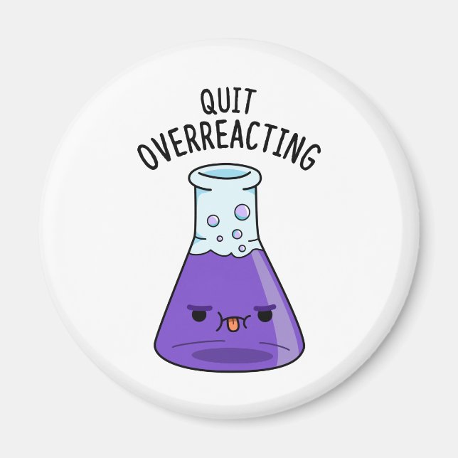 Beenden Sie den überreaktionsfreudigen Chemie-Pun Magnet (Vorne)