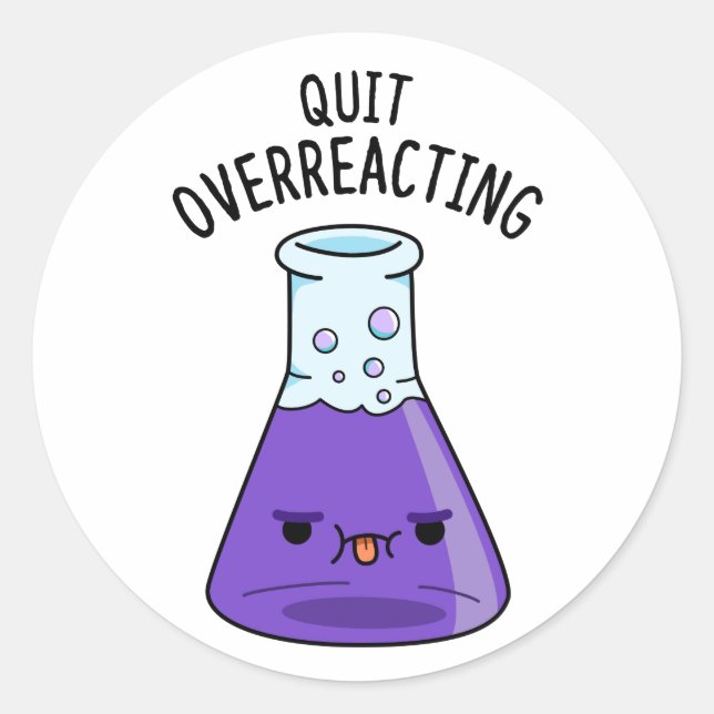 Beenden Sie den überreaktionsfreudigen Chemie-Pun Runder Aufkleber (Vorderseite)