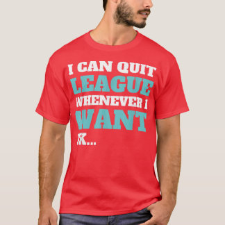Beenden Sie die Liga, wenn ich ein lustiges Videos T-Shirt
