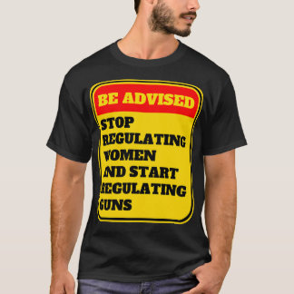 Beenden Sie die Regulierung von Frauen und fangen  T-Shirt