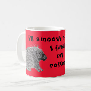Beenden Sie meinen Kaffee Porcupine Kaffeetasse