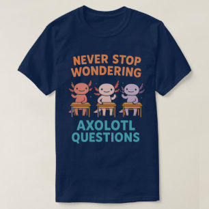 Beenden Sie niemals die Fragen von Axolotl T-Shirt