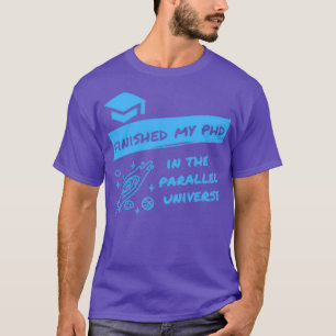 Beendet meinen Doktortitel im Parallel Universe Fu T-Shirt