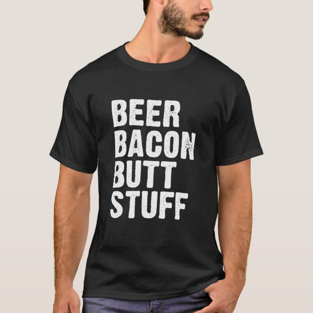 Beer Bacon Hintern Stuff T-Shirt (Vorderseite)