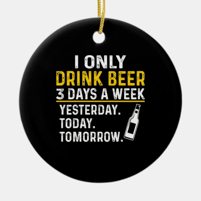 Beer Drinker I Only Drink Beer Birthday Keramik Ornament (Vorne)