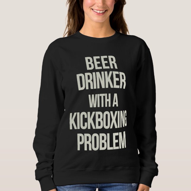Beer Drinker With Kickboxing Problem  Workout Kick Sweatshirt (Vorderseite)