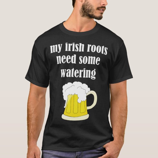 Beer Drinking St Patricks Day My Irish Roots Need  T-Shirt (Vorderseite)