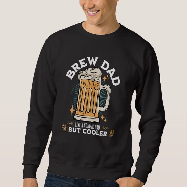 Beer  Fathers Day Brew Dad Like A Normal Dad But C Sweatshirt (Vorderseite)