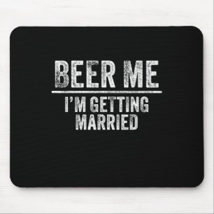Beer für mich, ich heirate bald Bräutigam Trauzeug Mousepad