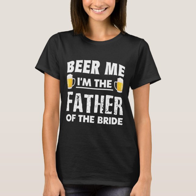 Beer Ich bin der Vater der Braut T-Shirt (Vorderseite)