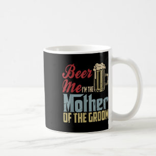 Beer Ich bin die Mutter der Groom Mütter Tag Mi Kaffeetasse