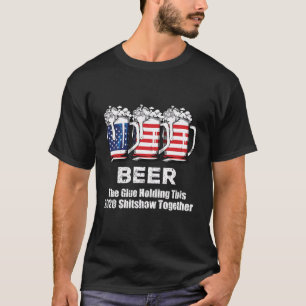 Beer Liquor The Glues hält diese Shitshow 2020 T-Shirt