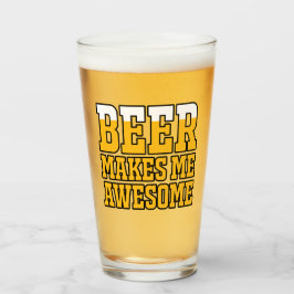 Beer makes me awesome glas
