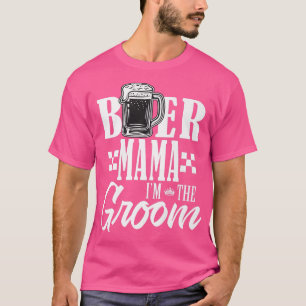 Beer Mama Im Groom Drink Beers Family Wedding T-Shirt