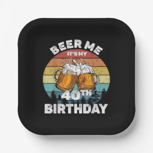Beer Me Es ist mein 40. Geburtstag Pappteller