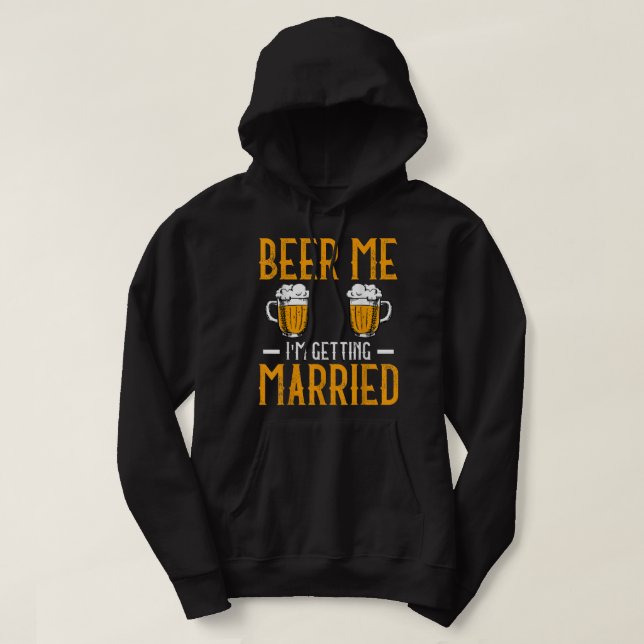 Beer Me I Am Getting Married Men Funny Groom Bache Hoodie (Design vorne)