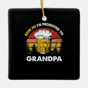 Beer Me I Am Promoted To Grandpa Birthday Keramikornament