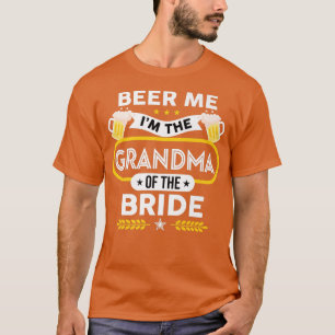 Beer Me Ich bin das Oma der Braut Drinker Bier T-Shirt