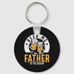 Beer Me Ich bin der Vater des Bräutigams - Son Wed Schlüsselanhänger