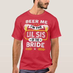 Beer Me Ich bin die kleine Schwester des Brauttrin T-Shirt