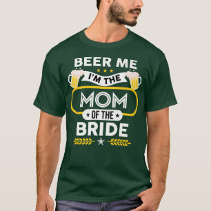 Beer Me Ich bin die Mama der Braut Drinker Bier Mi T-Shirt