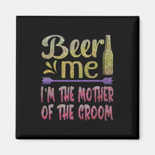 Beer Me Ich bin die Mutter der Groom Funny Familie Magnet